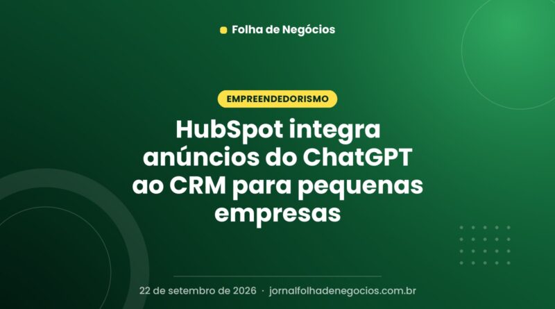 HubSpot integra anúncios do ChatGPT ao CRM para pequenas empresas