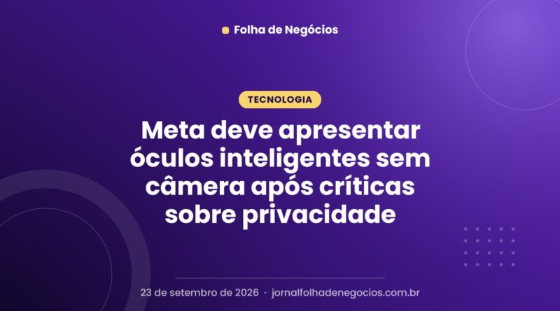 Meta deve apresentar óculos inteligentes sem câmera após críticas sobre privacidade