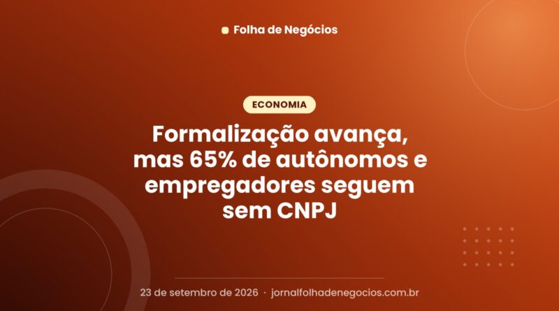 Formalização avança, mas 65% de autônomos e empregadores seguem sem CNPJ