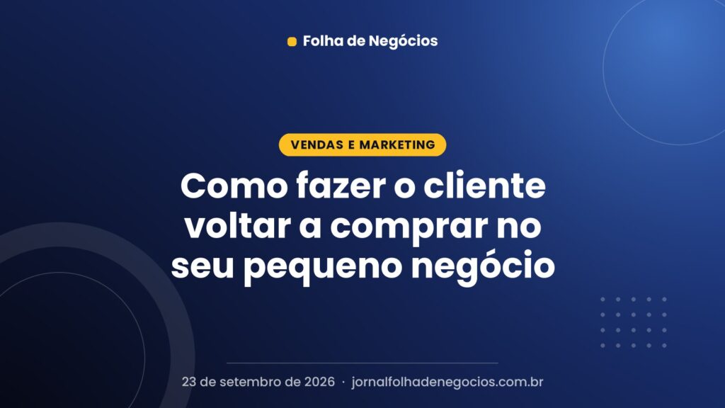 Como fazer o cliente voltar a comprar no seu pequeno negócio